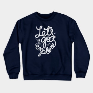 Nautical lettering: Lets go explore Crewneck Sweatshirt